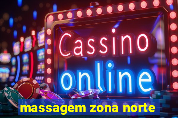 massagem zona norte