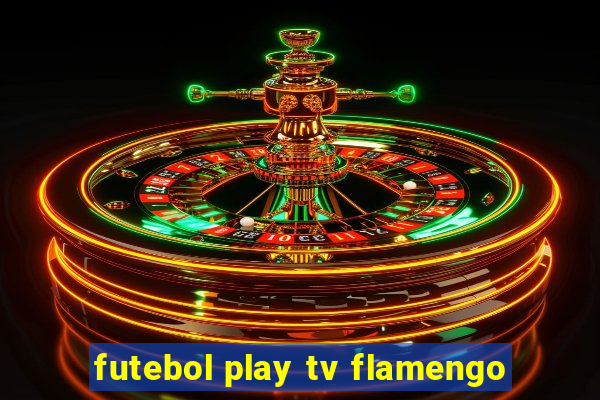 futebol play tv flamengo