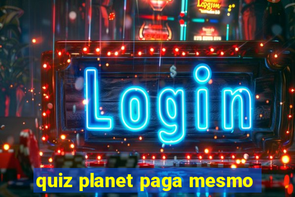 quiz planet paga mesmo