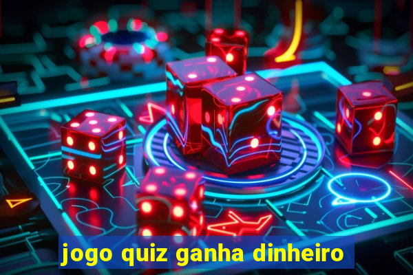 jogo quiz ganha dinheiro