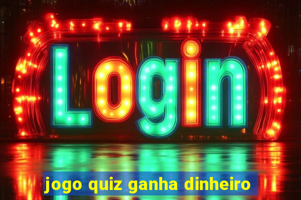 jogo quiz ganha dinheiro