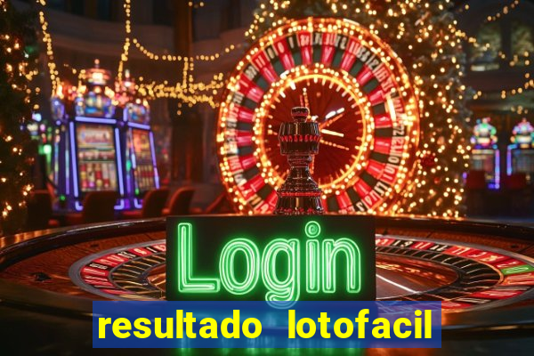 resultado lotofacil giga sena