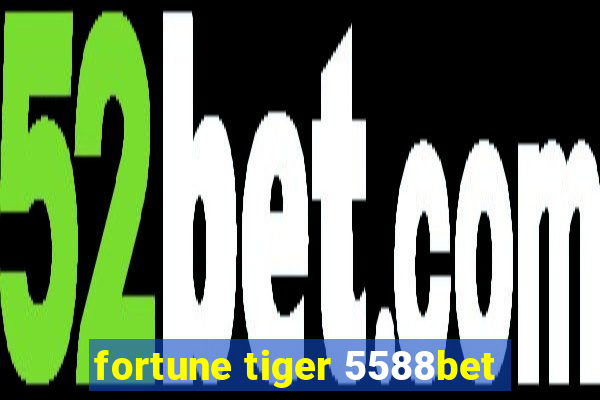 fortune tiger 5588bet