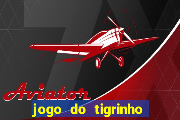 jogo do tigrinho que da bonus no cadastro