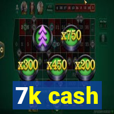 7k cash