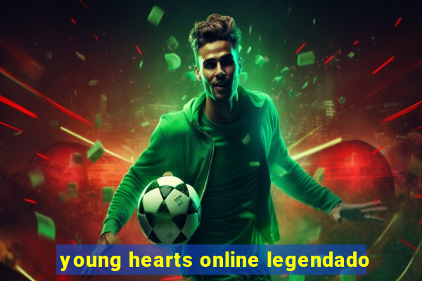 young hearts online legendado