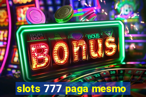 slots 777 paga mesmo