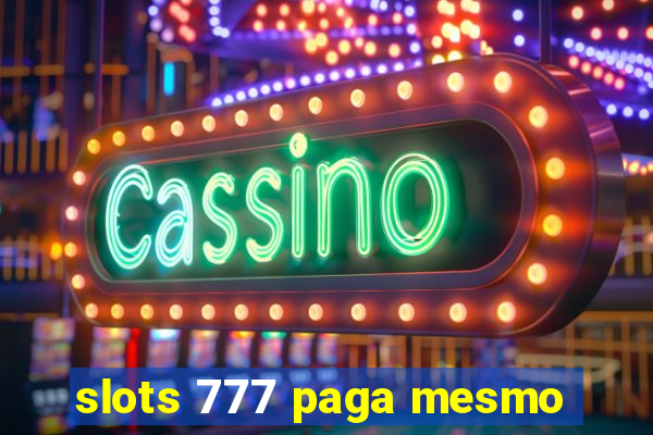 slots 777 paga mesmo