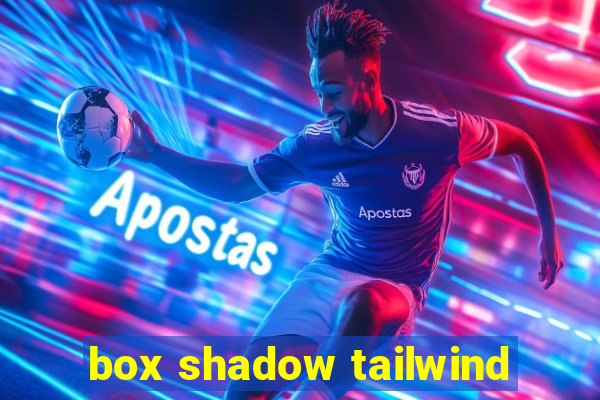 box shadow tailwind