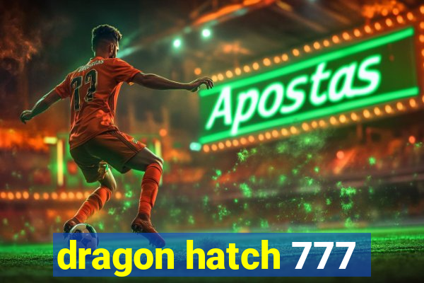 dragon hatch 777