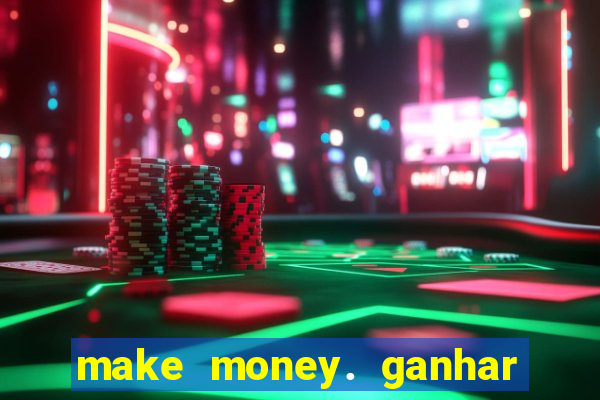 make money. ganhar dinheiro jogando