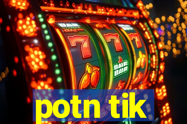 potn tik