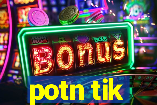 potn tik