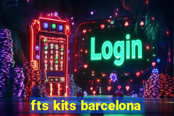 fts kits barcelona