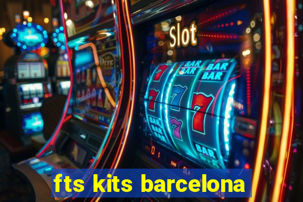 fts kits barcelona