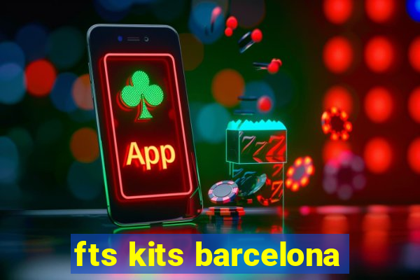 fts kits barcelona