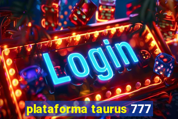 plataforma taurus 777