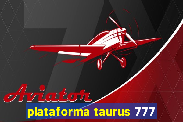 plataforma taurus 777