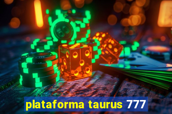 plataforma taurus 777