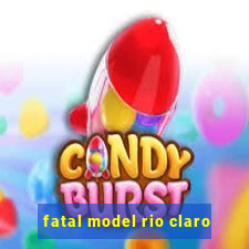 fatal model rio claro