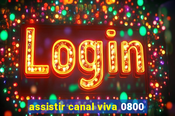 assistir canal viva 0800