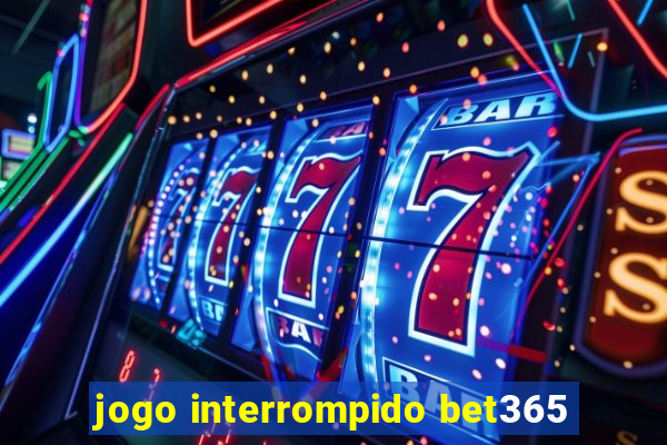 jogo interrompido bet365