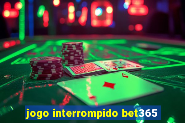 jogo interrompido bet365