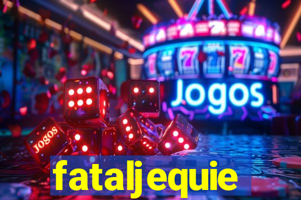 fataljequie