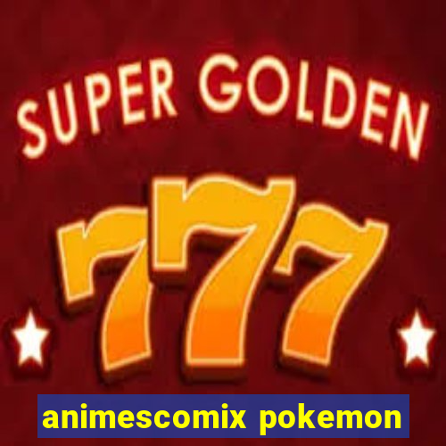 animescomix pokemon