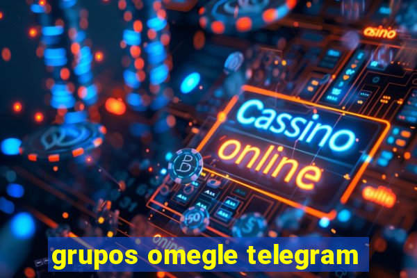 grupos omegle telegram