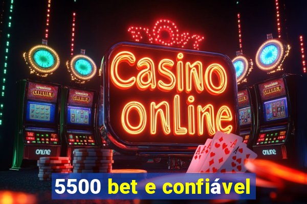 5500 bet e confiável