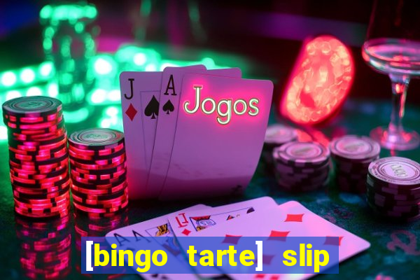 [bingo tarte] slip & stop