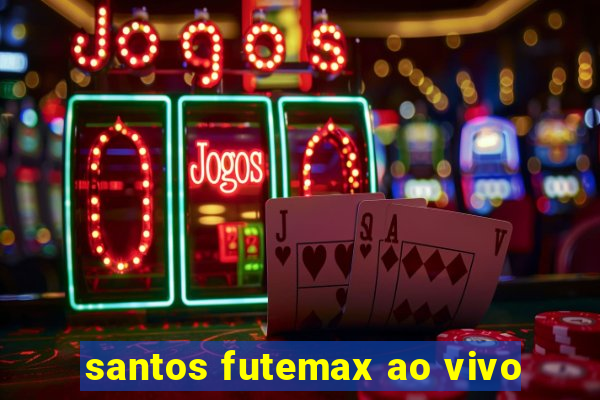 santos futemax ao vivo