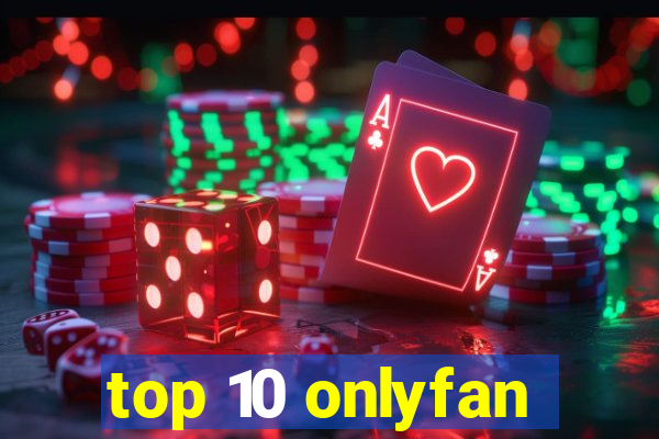 top 10 onlyfan