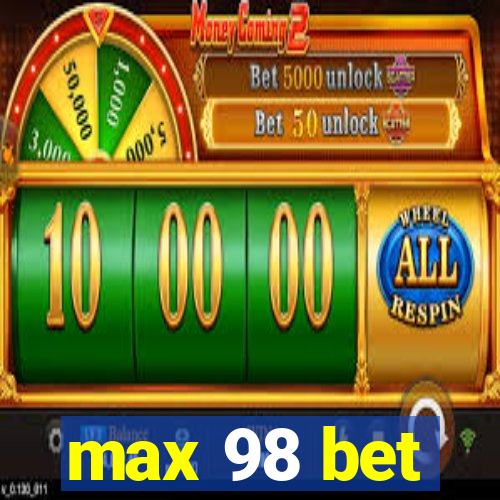 max 98 bet