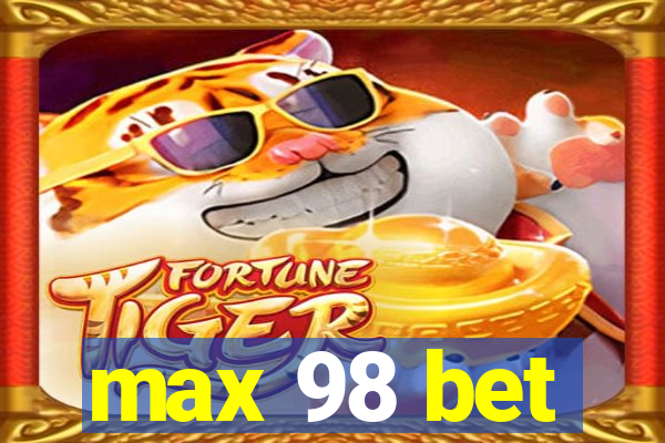 max 98 bet