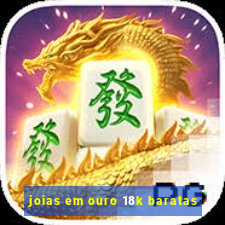 joias em ouro 18k baratas