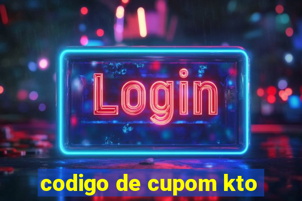 codigo de cupom kto