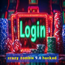 crazy zombie 9.0 hacked