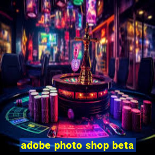 adobe photo shop beta