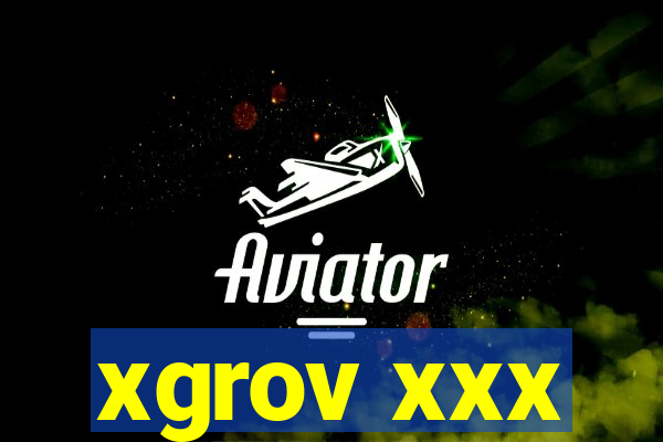 xgrov xxx