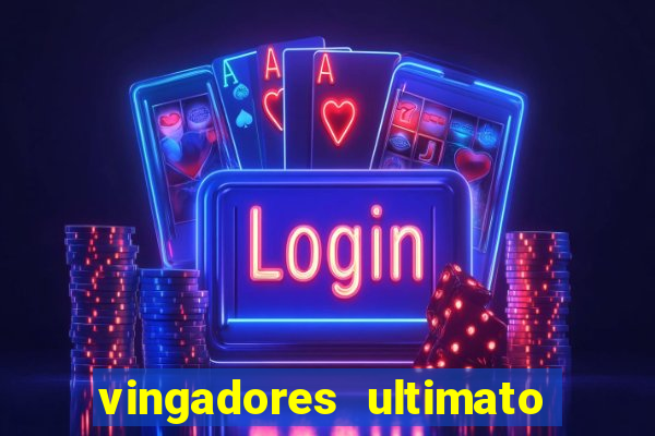 vingadores ultimato assistir dublado