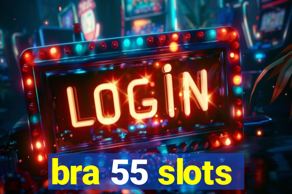 bra 55 slots