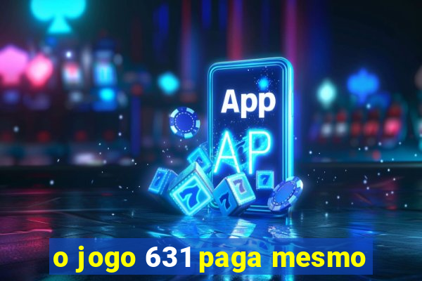 o jogo 631 paga mesmo