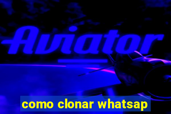 como clonar whatsap