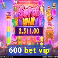 600 bet vip