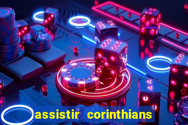 assistir corinthians ao vivo multicanais