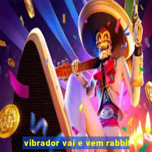 vibrador vai e vem rabbit