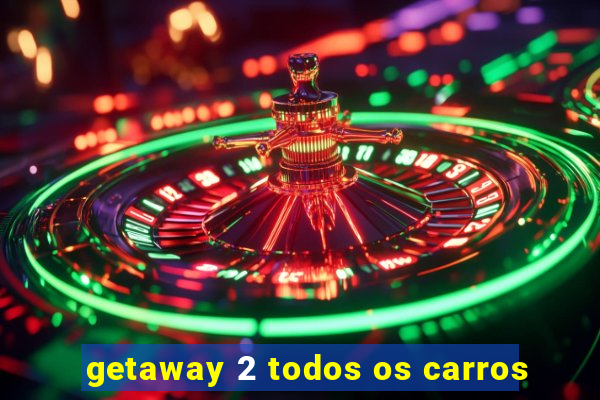 getaway 2 todos os carros