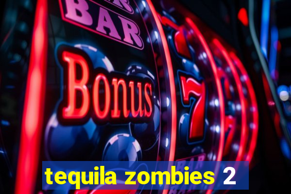 tequila zombies 2